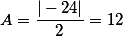 A=\frac{|-24|}{2}=12